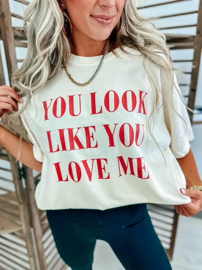 You Look Like You Love Me Ivory Graphic Tee **Pre Order**