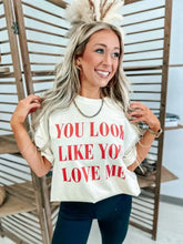 Load image into Gallery viewer, You Look Like You Love Me Ivory Graphic Tee **Pre Order**
